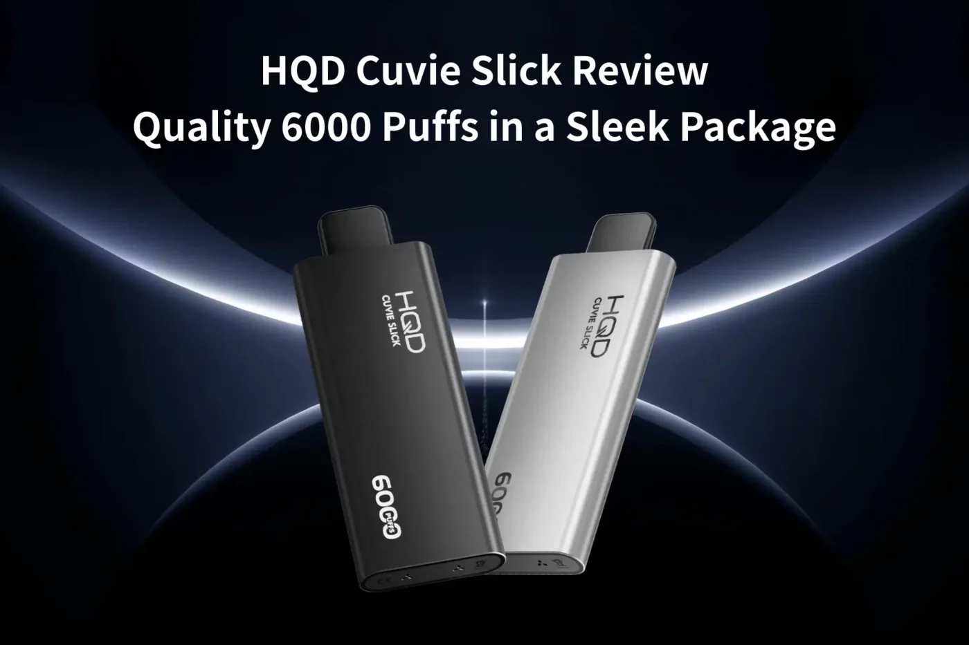 HQD Cuvie Slick Review_ Quality 6000 Puff in a Sleek Package