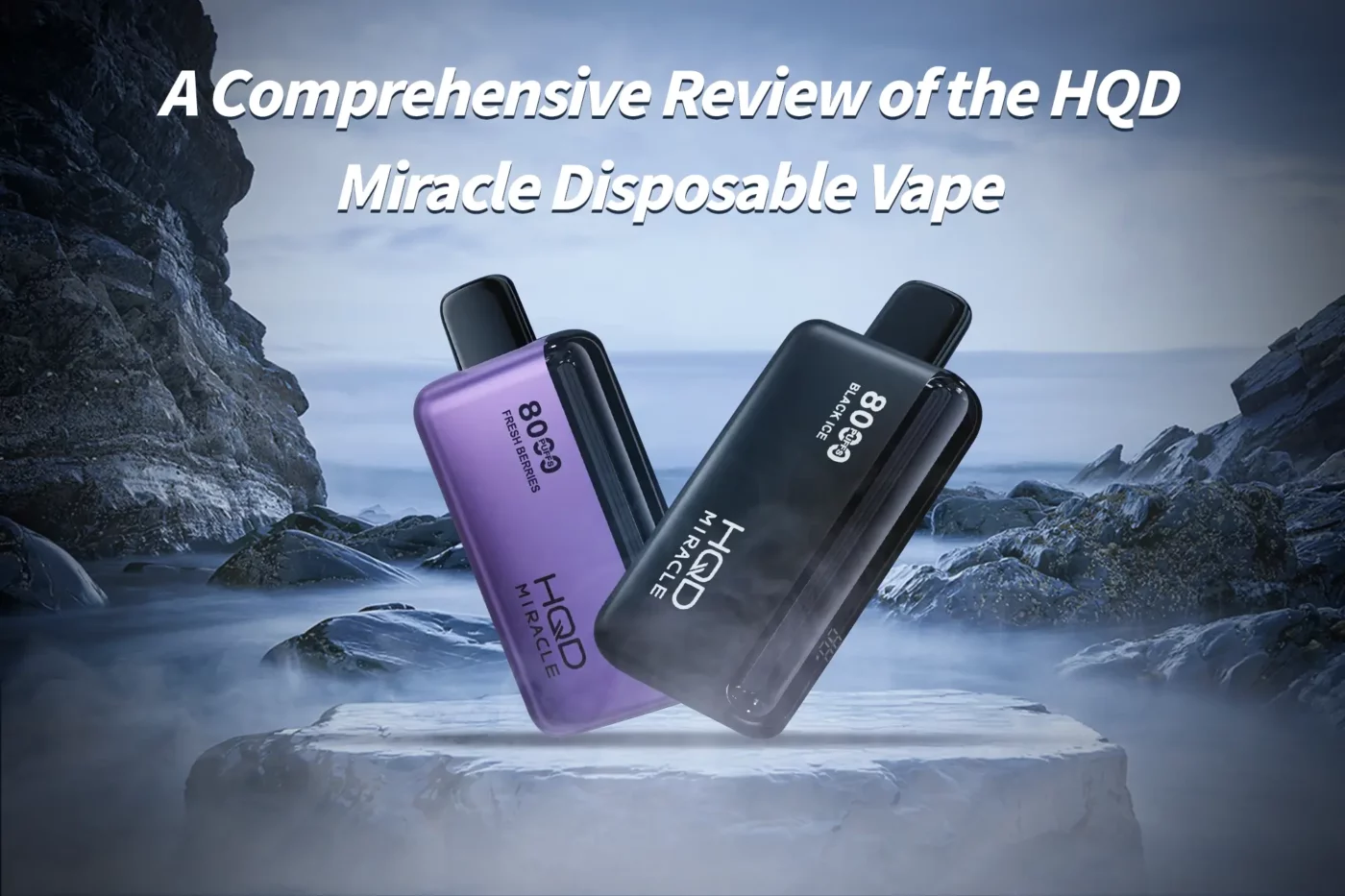 A Comprehensive Review Of the HQD Miracle Disposable Vape